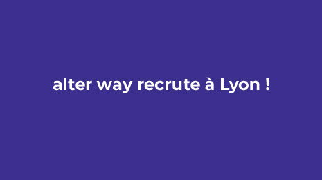 alter way recrute à Lyon !