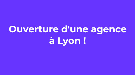 Ouverture d'une agence à Lyon !